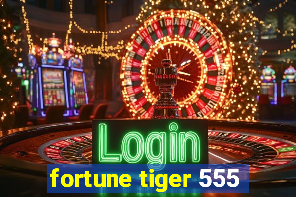 fortune tiger 555